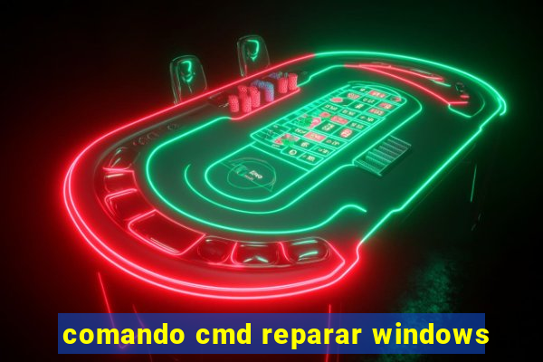 comando cmd reparar windows